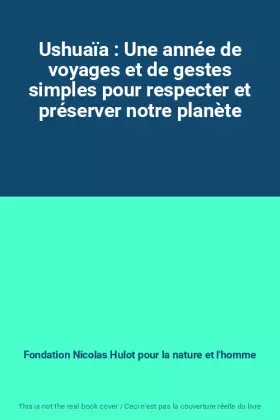 Couverture du produit · Ushuaïa : Une année de voyages et de gestes simples pour respecter et préserver notre planète