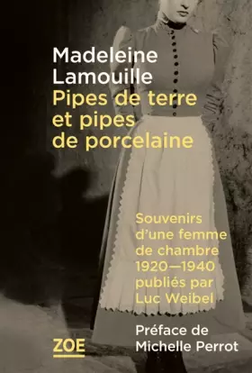 Couverture du produit · Pipes de terre et pipes de porcelaine: Souvenirs d’une femme de chambre, 1920-1940, publiés par Luc Weibel