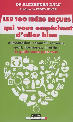 Couverture du produit · Les 100 idées reçues qui vous empêchent d'aller bien : Alimentation, sommeil, sport, hormones, intestin, cerveau et génétique :