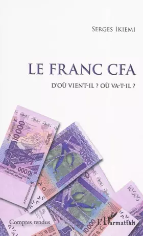 Couverture du produit · Le Franc CFA D'où vient-il ? Où va-t-il ?
