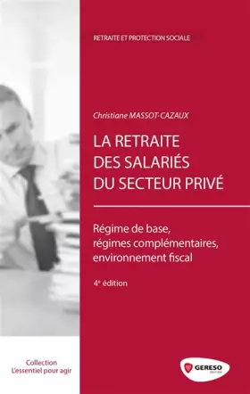 Couverture du produit · La retraite des salariés du secteur privé: Régime de base, régimes complémentaires, environnement fiscal.