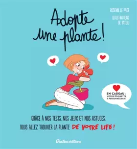 Couverture du produit · Adopte une plante !: Grâce à nos tests, nos jeux et nos astuces, vous allez trouver la plante de votre life !