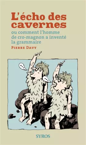Couverture du produit · L'écho des cavernes : Ou comment l'homme de cro-magnon a inventé la grammaire