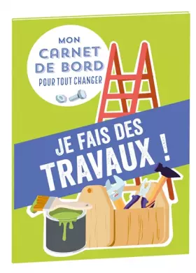 Couverture du produit · Mon carnet de bord pour tout changer Je fais des travaux !