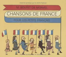 Couverture du produit · Chansons de France pour les petits Français de Boutet de Monvel. Maurice (2009) Relié