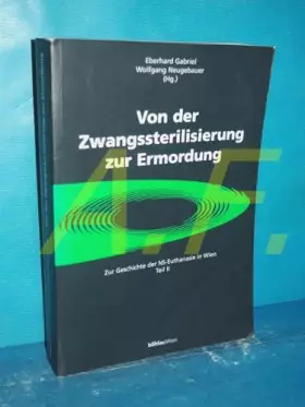 Couverture du produit · Von der Zwangssterilisierung zur Ermordung. Zur Geschichte der NS-Euthanasie in Wien. Teil II.