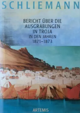 Couverture du produit · Berich über die Ausgrabungen in Troja in den Jahren 1871 bis 1873. Mit einem Vorwort von Manfred Korfmann.