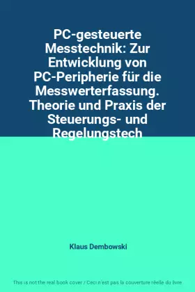 Couverture du produit · PC-gesteuerte Messtechnik: Zur Entwicklung von PC-Peripherie für die Messwerterfassung. Theorie und Praxis der Steuerungs- und 