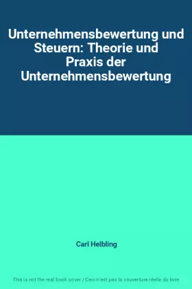 Couverture du produit · Unternehmensbewertung und Steuern: Theorie und Praxis der Unternehmensbewertung
