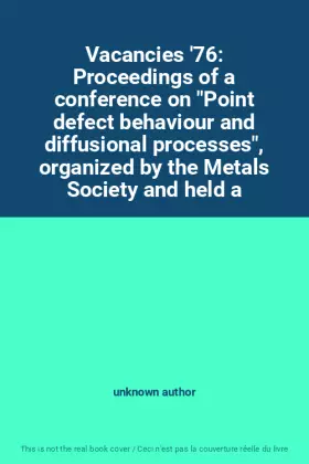 Couverture du produit · Vacancies '76: Proceedings of a conference on "Point defect behaviour and diffusional processes", organized by the Metals Socie