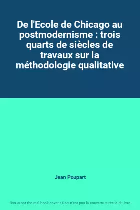 Couverture du produit · De l'Ecole de Chicago au postmodernisme : trois quarts de siècles de travaux sur la méthodologie qualitative