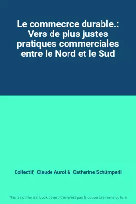 Couverture du produit · Le commecrce durable.: Vers de plus justes pratiques commerciales entre le Nord et le Sud