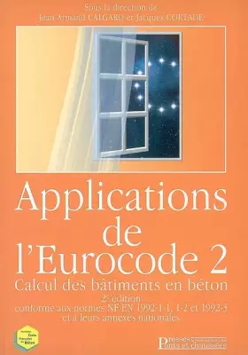 Couverture du produit · Applications de l'Eurocode 2: Calcul des bâtiments en béton - 2e édition conforme aux normes NF-EN 1992-1-1, 1-2 et 1992-3 et à