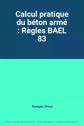Couverture du produit · Calcul pratique du béton armé : Règles BAEL 83