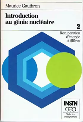 Couverture du produit · Introduction au génie nucléaire tome 2 : Récupération d'énergie et filières [Broché] Maurice Gauthron