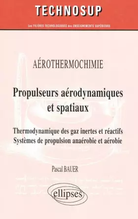 Couverture du produit · Propulseurs aéronautiques et spatiaux : Thermodynamique des gaz inertes et réactifs  Systèmes de propulsion anaérobie et aérobi