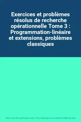 Couverture du produit · Exercices et problèmes résolus de recherche opérationnelle Tome 3 : Programmation-linéaire et extensions, problèmes classiques