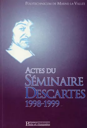 Couverture du produit · Actes du séminaire Descartes, 1998-1999. Polytechnicum de Marne-la-Vallée