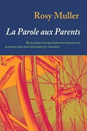 Couverture du produit · La parole aux parents: Echanges entre parents d'enfants handicapés sur différents thèmes (French Edition)