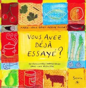 Couverture du produit · Vous avez déjà essayé ? 50 rencontres inattendues dans une assiette
