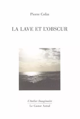Couverture du produit · La lave et l'obscur / Pierre colin