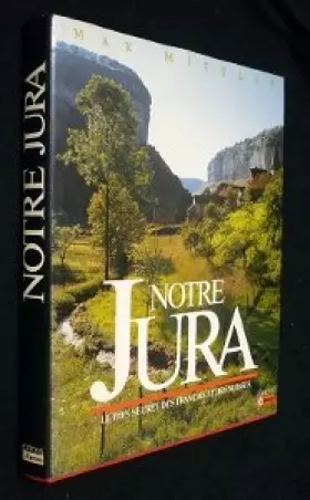 Couverture du produit · Notre Jura, le pays secret des français et des suisses