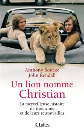 Couverture du produit · Un lion nommé Christian : La merveilleuse histoire de trois amis et de leurs retrouvailles