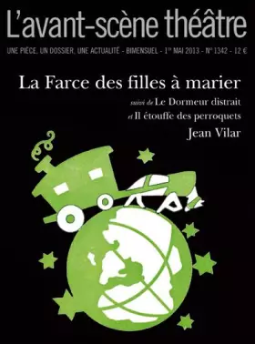 Couverture du produit · L'Avant-scène théâtre, N° 1344, 1er mai 201 : La Farce des filles à marier : Suivi de Le dormeur distrait et Il étouffe des per