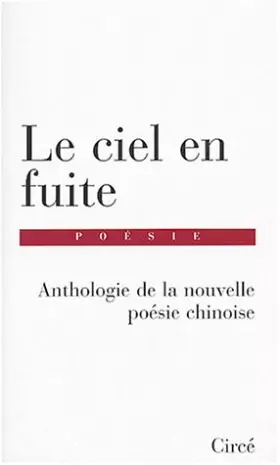Couverture du produit · Le Ciel en fuite : Anthologie de la nouvelle poésie chinoise
