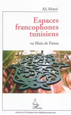 Couverture du produit · Espaces francophones tunisiens ou Main de Fatma