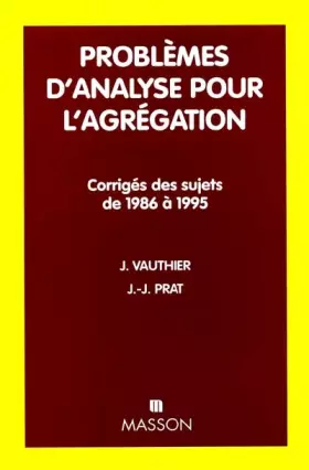 Couverture du produit · PROBLEMES D'ANALYSE POUR L'AGREGATION. Corrigés des sujets de 1986 à 1995