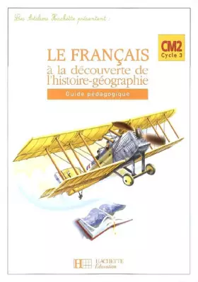 Couverture du produit · Le français à la découverte de l'histoire-géographie CM2: Guide pédagogique