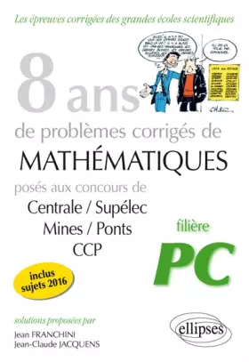 Couverture du produit · 8 Ans de Probèmes Corrigés de Mathématiques Posés aux Concours Centrale/Supélec Mines/Ponts CCP Filière PC