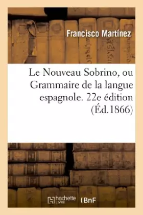 Couverture du produit · Le Nouveau Sobrino, ou Grammaire de la langue espagnole. 22e édition