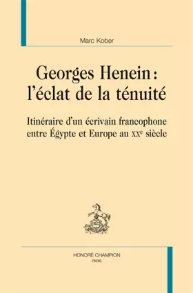 Couverture du produit · Georges Henein : l'éclat de la ténuité. Itinéraire d'un écrivain francophone entre Égypte et Europe au XXe siècle.