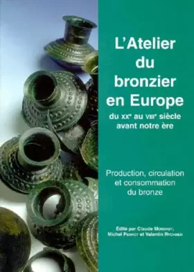 Couverture du produit · L'atelier du bronzier en Europe du XXe au VIIIe siècle avant notre Ère. Production, circulation et consommation du bronze