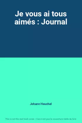 Couverture du produit · Je vous ai tous aimés : Journal