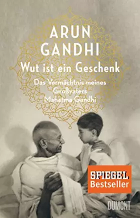 Couverture du produit · Wut ist ein Geschenk: Das Vermächtnis meines Großvaters Mahatma Gandhi