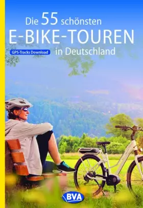 Couverture du produit · Die 55 schönsten E-Bike Touren in Deutschland: GPS-Tracks Download (Die schönsten Radtouren...)