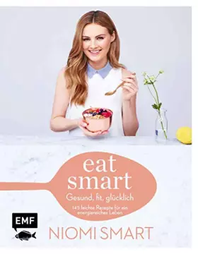 Couverture du produit · Eat smart – Gesund, fit, glücklich: 145 leichte Rezepte für ein energiereiches Leben