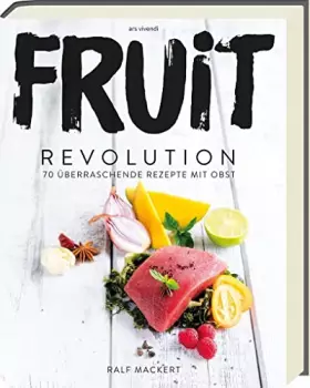 Couverture du produit · Fruit Revolution: 70 überraschende Rezepte mit Obst
