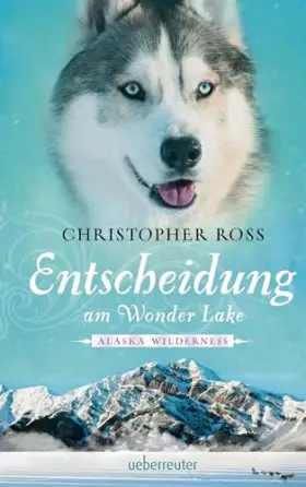 Couverture du produit · Alaska Wilderness - Entscheidung am Wonder Lake (Alaska Wilderness, Bd. 6)