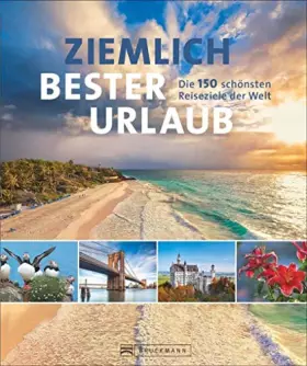 Couverture du produit · Reisebuch: Ziemlich bester Urlaub. Die 150 besten Reiseziele für jede Saison. Ein Bildband mit Reisen in Europa, Asien und Amer