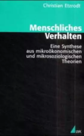 Couverture du produit · Menschliches Verhalten: Eine Synthese aus mikroökonomischen und mikrosoziologischen Theorien (Theorie und Methode)