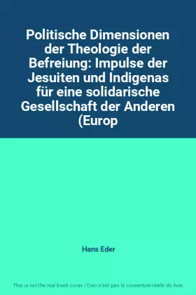 Couverture du produit · Politische Dimensionen der Theologie der Befreiung: Impulse der Jesuiten und Indigenas für eine solidarische Gesellschaft der A