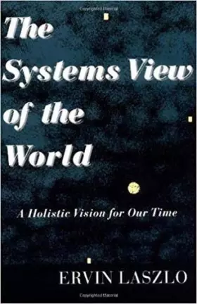 Couverture du produit · The Systems View of the World: A Holistic Vision for Our Time (Advances in Systems Theory, Complexity, and the Human Sciences)