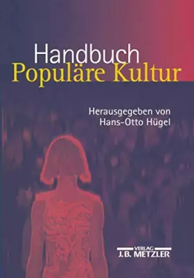 Couverture du produit · Handbuch Populäre Kultur: Begriffe, Theorien und Diskussionen