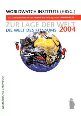 Couverture du produit · Zur Lage der Welt 2004: Die Welt des Konsums: Die Welt des Konsums. Hrsg. v. Worldwatch Institute in Zusammenarbeit mit der Hei