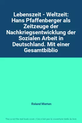 Couverture du produit · Lebenszeit - Weltzeit: Hans Pfaffenberger als Zeitzeuge der Nachkriegsentwicklung der Sozialen Arbeit in Deutschland. Mit einer