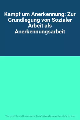 Couverture du produit · Kampf um Anerkennung: Zur Grundlegung von Sozialer Arbeit als Anerkennungsarbeit